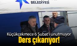 Küçükçekmece 6 Şubat’ı unutmuyor, ders çıkarıyor