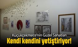 Küçükçekmece'nin Güzel Sanatları kendi kendini yetiştiriyor