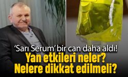 Sarı serum bir can daha aldı; Yan etkileri neler, neye dikkat etmeli?