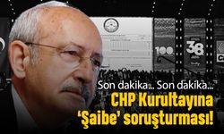 Son dakika; CHP kurultayına 'Şaibe' soruşturması