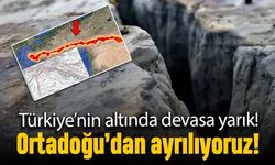 Türkiye'nin altında dev yarık: Ortadoğu'dan ayrılıyoruz