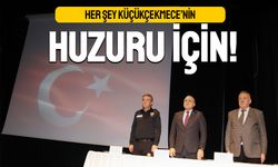 Her şey Küçükçekmece’nin huzuru için