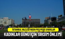 İstanbul Valiliği'nden Kadınlar Günü için Taksim önlemi