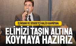 Kahriman: Türkiye için elimizi taşın altına koymaya hazırız