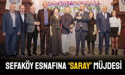 SEFAKÖY ESNAFINA ‘SARAY’ MÜJDESİ