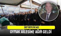 Üst üste iki acı, Oymak ailesine ağır geldi