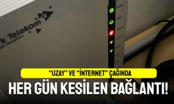 Uzay ve internet çağında her gün kesilen bağlantı