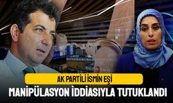 AK Partili ismin eşi borsa manipülasyonu iddiasıyla tutuklandı