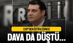 CHP'den istifa edince dava da düştü