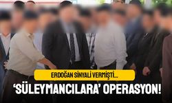 Erdoğan sinyali vermişti; Süleymancılara operasyon mu var?