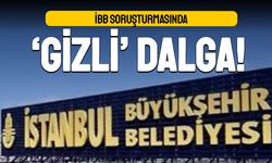 İBB soruşturmasında ‘Gizli’ dalga