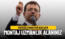 İmamoğlu'ndan yeni açıklama: Montaj sizin uzmanlık alanınız