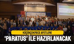 Küçükçekmece afetlere PARATUS ile hazırlanacak