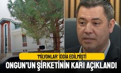 Milyonlar iddia edilmişti; Ongun’un şirketinin karı açıklandı