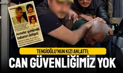 Özel'e saldıran Tengioğlu'nun kızı anlattı; Can güvenliğimiz yok
