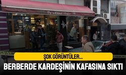 Şok görüntüler; Samsun'da berberde bir kişi kardeşinin kafasına sıktı