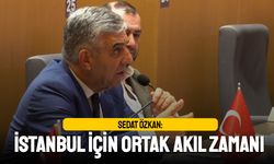 Sedat Özkan: İstanbul için ortak akıl zamanı