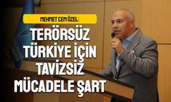 TERÖRSÜZ TÜRKİYE İÇİN TAVİZSİZ MÜCADELE ŞART
