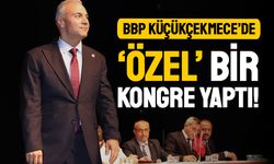 BBP KÜÇÜKÇEKMECE’DE ‘ÖZEL’ BİR KONGRE YAPTI