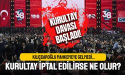 Kılıçdaroğlu mahkemeye gelmedi; Kurultay iptal edilirse ne olur?