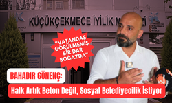 Bahadır Gönenç: Halk Artık Beton Değil, Sosyal Belediyecilik İstiyor