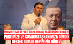 Mahmut Yusuf: Partimize ve Cumhurbaşkanımıza Dimdik Destek Olmak Hepimizin Görevi