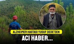 Alzheimer hastası Yusuf Dede'nin cansız bedenine ulaşıldı