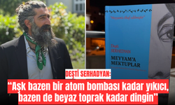 'Aşk bazen bir atom bombası kadar yıkıcı, bazen de beyaz toprak kadar dingin'