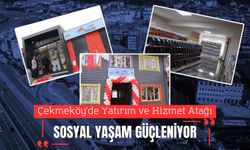 Çekmeköy’de Yatırım ve Hizmet Atağı: Sosyal Yaşam Güçleniyor