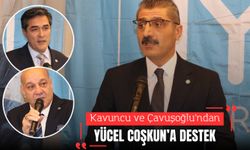 KAVUNCU VE ÇAVUŞOĞLU’NDAN YÜCEL COŞKUN’A DESTEK MESAJI