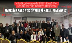 Küçükçekmece’de DİSK Emekliler Sendikası’nda Kongre Heyecanı