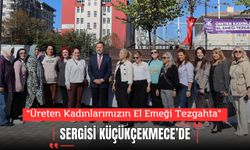 Küçükçekmece’de “Üreten Kadınlarımızın El Emeği Tezgahta” Sergisi Düzenlendi