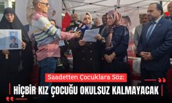 Saadet’ten Çocuklara Söz: “Hiçbir Kız Çocuğu Okulsuz Kalmayacak”