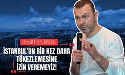 Seyithan İzsiz: “İstanbul’un bir kez daha tökezlemesine izin veremeyiz”