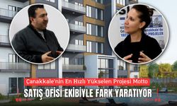 Çanakkale’nin En Hızlı Yükselen Projesi Motto: Satış Ofisi Ekibiyle Fark Yaratıyor
