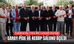 Çatalca’da Yeni Bir Lezzet Durağı: Saray Pide ve Kebap Salonu Açıldı