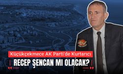 Küçükçekmece AK Parti’de Kurtarıcı Recep Şencan mı Olacak?