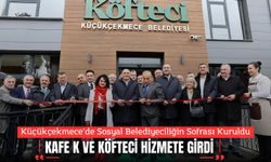 Küçükçekmece’de Sosyal Belediyeciliğin Sofrası Kuruldu; Kafe K ve Köfteci Hizmete Girdi