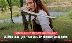 Aksiyon sanatçısı Feray Açıkgöz kadınlar adına sordu: “Öldürüldükten Sonra Mı Korunacağız?”