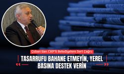 Çoban’dan CHP’li Belediyelere Sert Çağrı: “Tasarrufu Bahane Etmeyin, Yerel Basına Destek Verin”