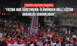 Eğitim Camiası Ayakta: "Fatma Nur Öğretmenin Ölümünden Milli Eğitim Bakanlığı Sorumludur"