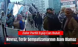 Eyüp Can Bulut: Nevruz Bayramı, Terör Sempatizanlarının Alanı Olamaz