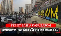 Ispartakule’de Etiket Oyunu: 75 TL’lik Ürün Kasada 225 TL Çıktı!