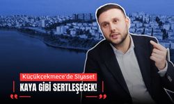 Küçükçekmece’de Siyaset Kaya Gibi Sertleşecek