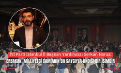 SERKAN HORUZ: “ERBAKAN, MİLLİYETÇİ CAMİANIN DA SAYGIYLA ANDIĞI BİR İSİMDİR”