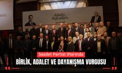 Saadet Partisi iftarında birlik, adalet ve dayanışma vurgusu