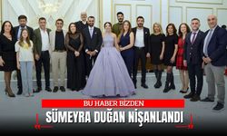 BU HABER BİZDEN: SÜMEYRA DUĞAN NİŞANLANDI