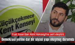 Fuat Asan’dan Küçükçekmece Kent Konseyi’ne sert eleştiriler