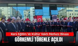 KARS EĞİTİM VE KÜLTÜR VAKFI MERKEZ BİNASI GÖRKEMLİ TÖRENLE AÇILDI