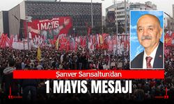Şanver Sarısaltun'dan 1 Mayıs Mesajı